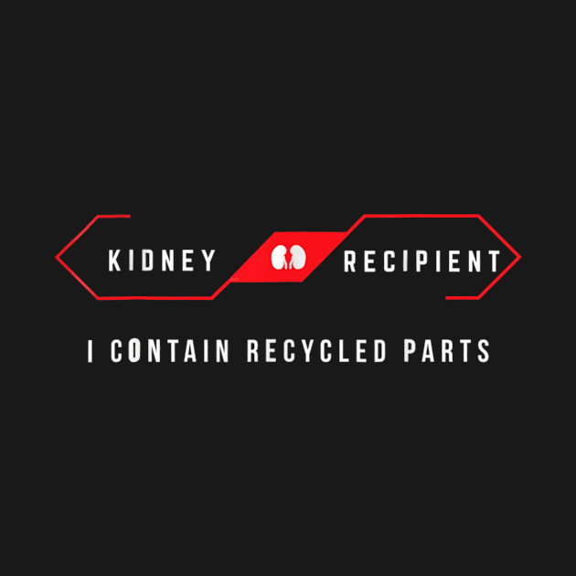 Kidney Recipient I Contain Recycled Parts Funny Gift by jrgenbode