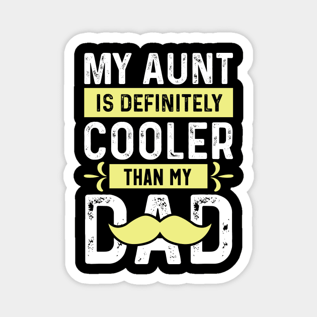 My Aunt is Definitely Cooler Than My Dad Magnet by The WYLD Tribe