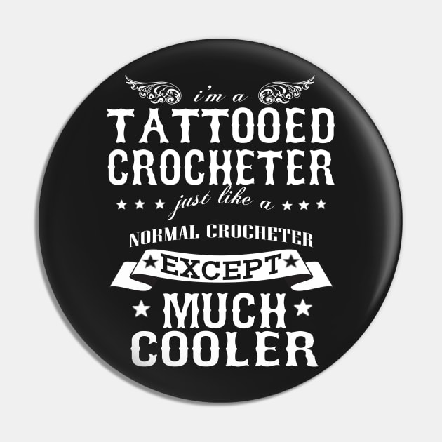 I’M A Tattooed Crocheter Just Like A Normal Crocheter Except Much Cooler Pin by hoberthilario