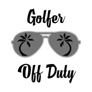 Off Duty Golfer Funny Summer Vacation T-Shirt