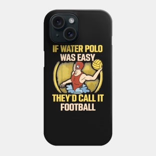 if water polo was easy they'd call it football Phone Case