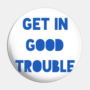 Get In Good Trouble John Lewis Quote Pin