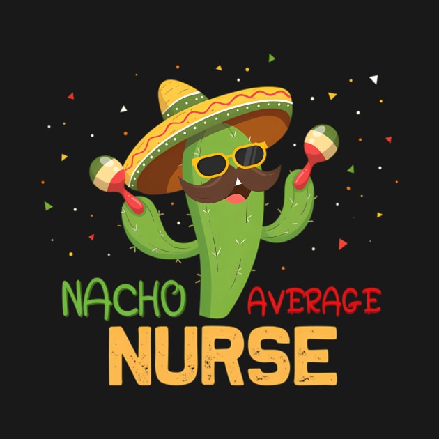 Saying Nacho Average Nurse Humor Mexican by klei-nhanss