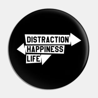 Distraction, happiness, life Pin