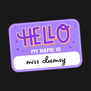 Hello My Name is Miss Clumsy T-Shirt