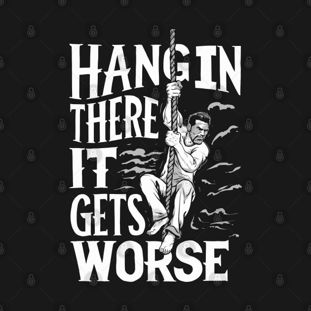 Hang In There It Gets Worse by FunnyZone