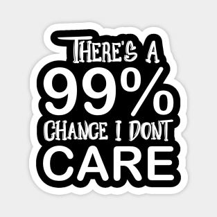 99 Percent I Don’t Care Fun Funny Quote Design Customized Typography Magnet