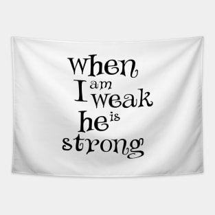 When i am weak he is strong Tapestry