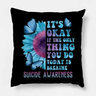It's Okay If Only Thing You Do Is Breathe Suicide Prevention Pillow