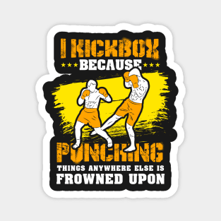 KICKBOXING GIFT: I Kickbox Because Punching Things Anywhere Else Magnet