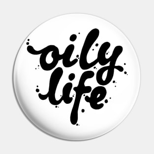 Oily Life Pin