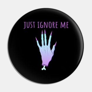 Just Ignore Me Pin