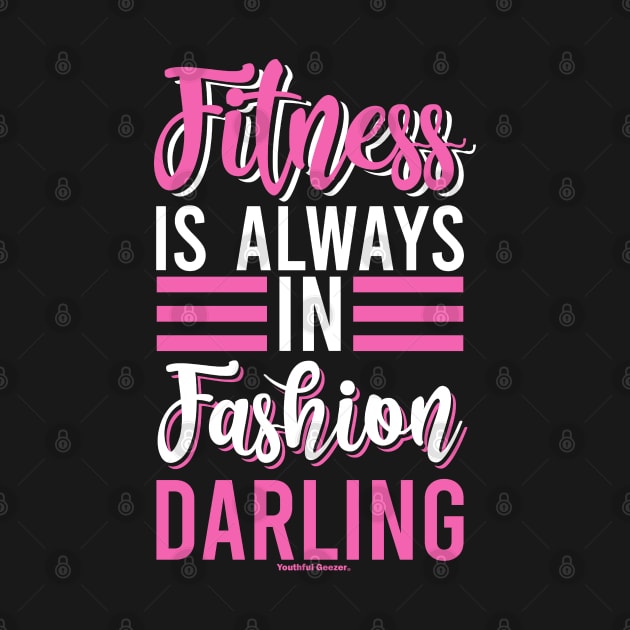 Fitness Is Always In Fashion Darling by YouthfulGeezer