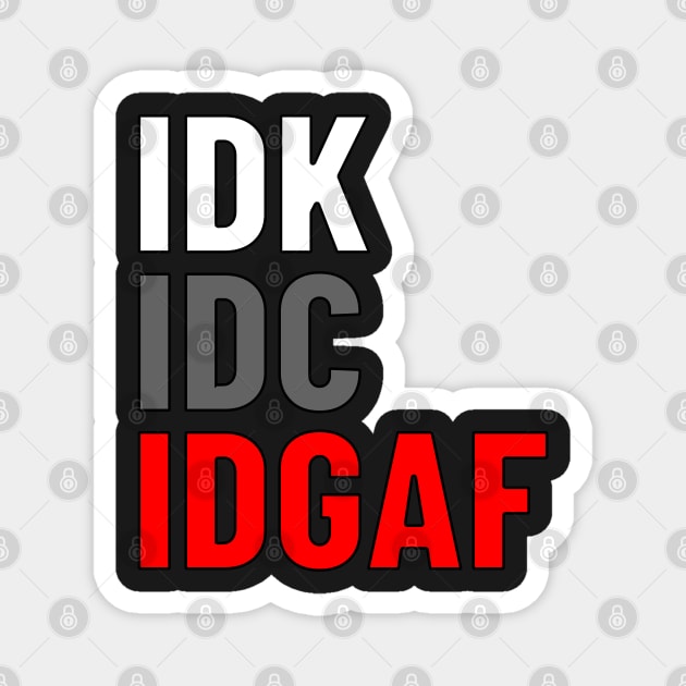 IDK. IDC. IDGAF. | I don't Know. I don't care. I don't give a f--k. Magnet by UrbanLifeApparel