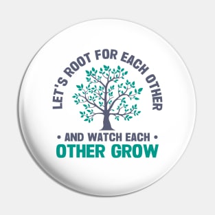 let's root for each other and watch each other grow Pin