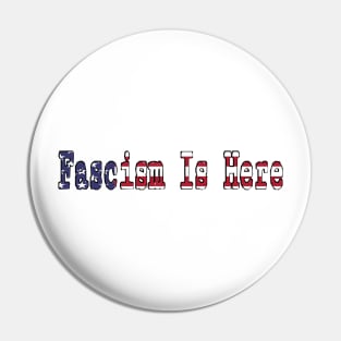 FASCISM Is Here - Front Pin