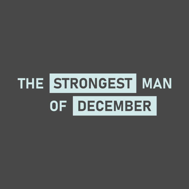 The Strongest Man of December by Maiki'