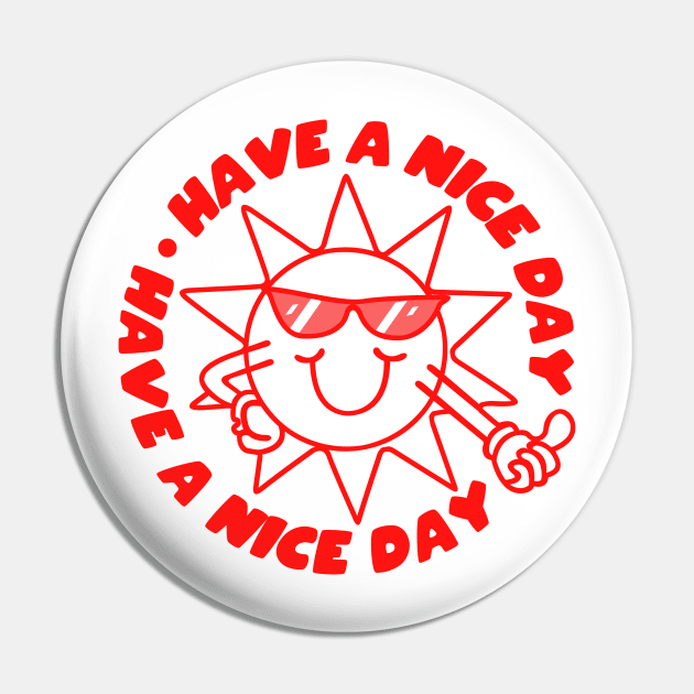 Have a nice day cool sun Pin by PaletteDesigns