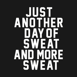 Summer: Just Another Day Of Sweat And More Sweat T-Shirt