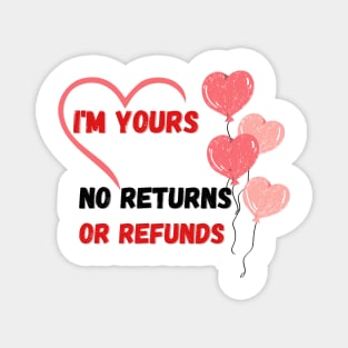 I'm yours,no returns, no refunds Magnet