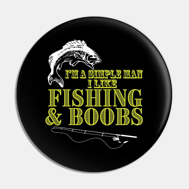 Fishing - Im A Simple Man I Like Fishing And Boobs Pin by Kudostees