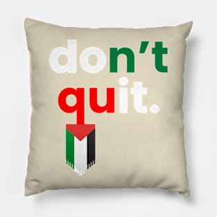 Dont Quit Palestine Pillow