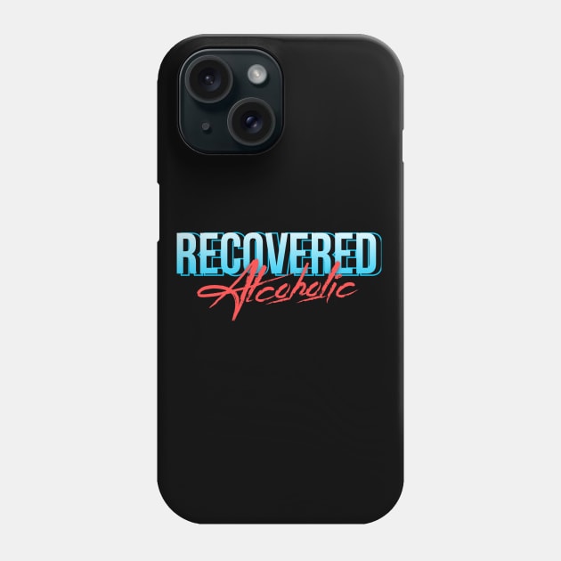 Recovered Alcoholic - Alcoholic Clean And Sober Phone Case by RecoveryTees