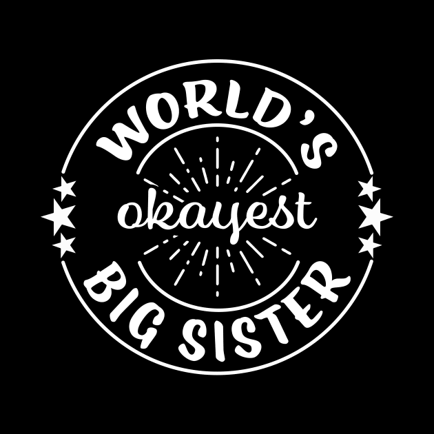 Worlds Okayest Big Sister Funny Sarcastic Matching Sibling Family by graphicbombdesigns