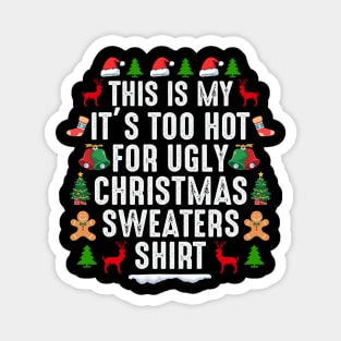 This is my its too hot for ugly christmas sweaters Magnet