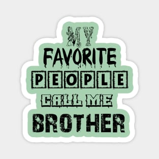 my favorite people call me brother first time brother T-Shirt Magnet