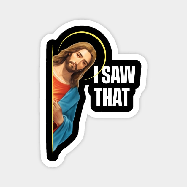 I Saw That - Jesus saw that - Black Background Magnet by SergioCoelho_Arts