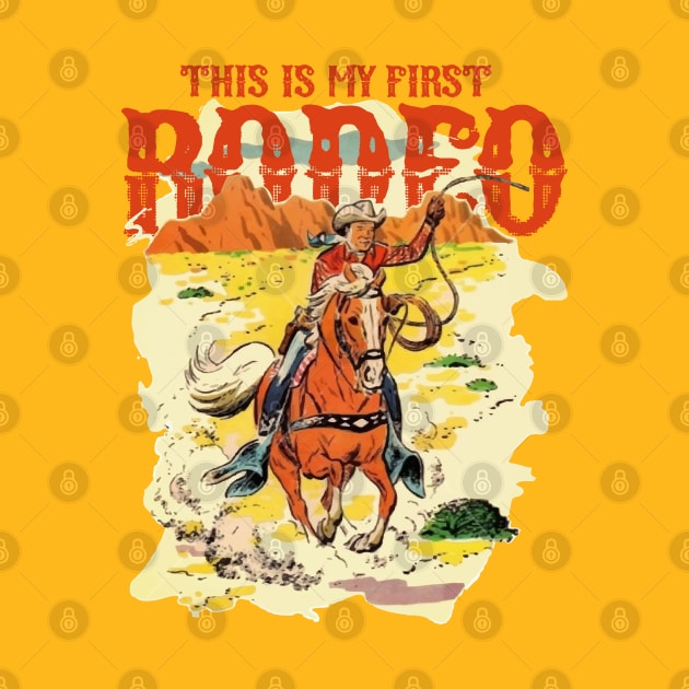 THIS IS MY FIRST RODEO - This Is My First Rodeo - T-Shirt | TeePublic