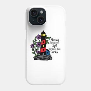 Nothing can dim the Light that shines from Within Phone Case