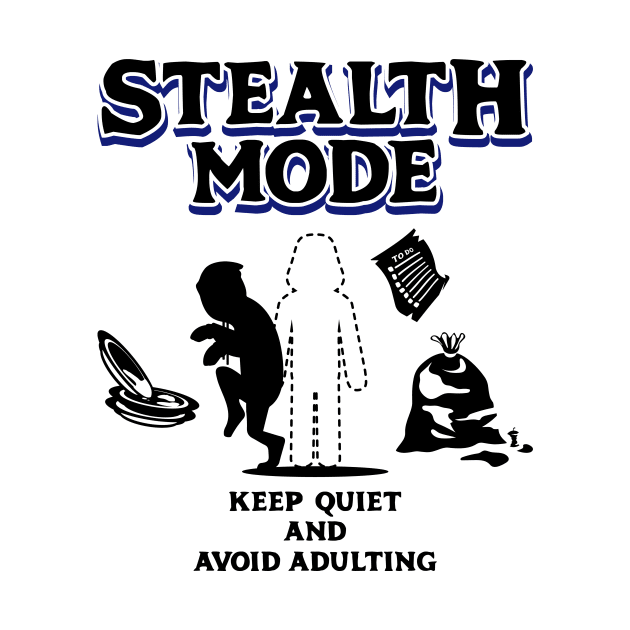 Stealth Mode Keep Quiet and Avoid Adulting Dark Blue by Wolfkin Design