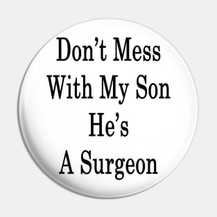Don't Mess With My Son He's A Surgeon Pin