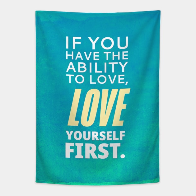 If You Have The Ability To Love, Love Yourself First Tapestry by TheSoldierOfFortune