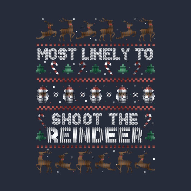 Most Likely to Shoot the Reindeer // Funny Ugly Christmas Sweater Style by SLAG_Creative