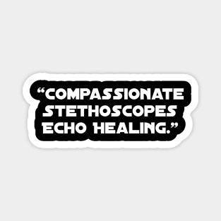 Compassionate Stethoscopes Echo Healing." Magnet