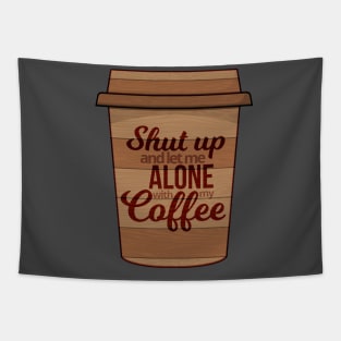 Shut Up And Let Me Alone With My Coffee Tapestry