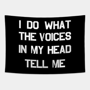 I DO WHAT THE VOICES IN MY HEAD TELL ME Tapestry