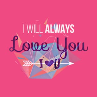 I Will Always Love You T-Shirt