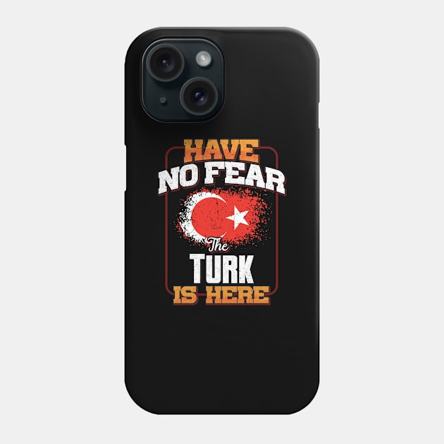 Turkish Flag  Have No Fear The Turk Is Here - Gift for Turkish From Turkey Phone Case by Country Flags