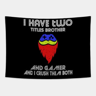 I have two titles brother and gamer and i crush them both Tapestry