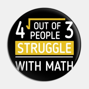 4 Out Of 3 People Struggle With Math T-shirt Pin