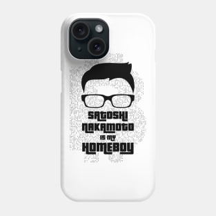 Satoshi Nakamoto is My Homeboy Phone Case