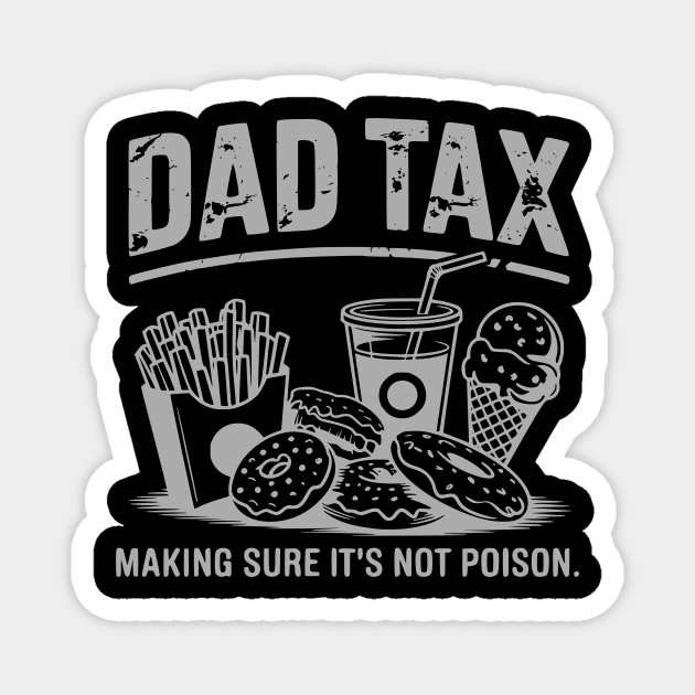 Dad-Tax-Funny-Father’s-Day-Design-Making-Sure-It’s-Not-Poison Magnet by ArtistTee ⭐⭐⭐⭐⭐