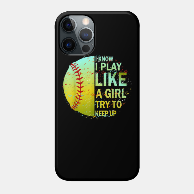 i know i play like a girl try to keep up softball