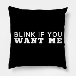 Blink If You Want Me Pillow