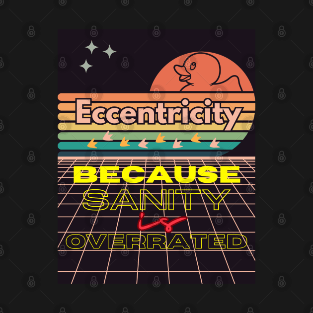 Eccentricity: because sanity is overrated by Czajnikolandia