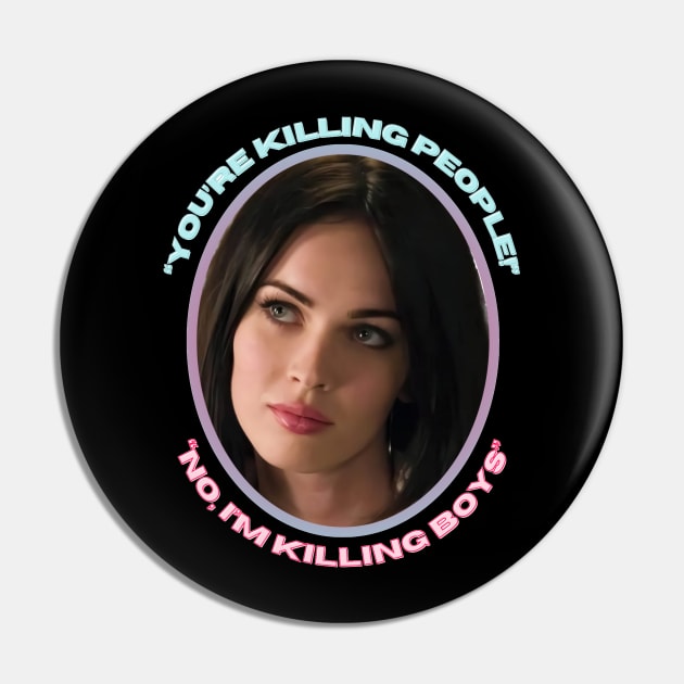 Jennifer's Body You're Killing People No I'm Killing Boys Megan Fox Pin by MoisyDesign